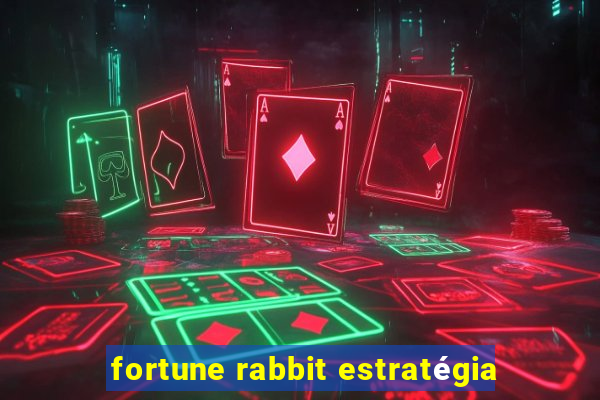 fortune rabbit estratégia